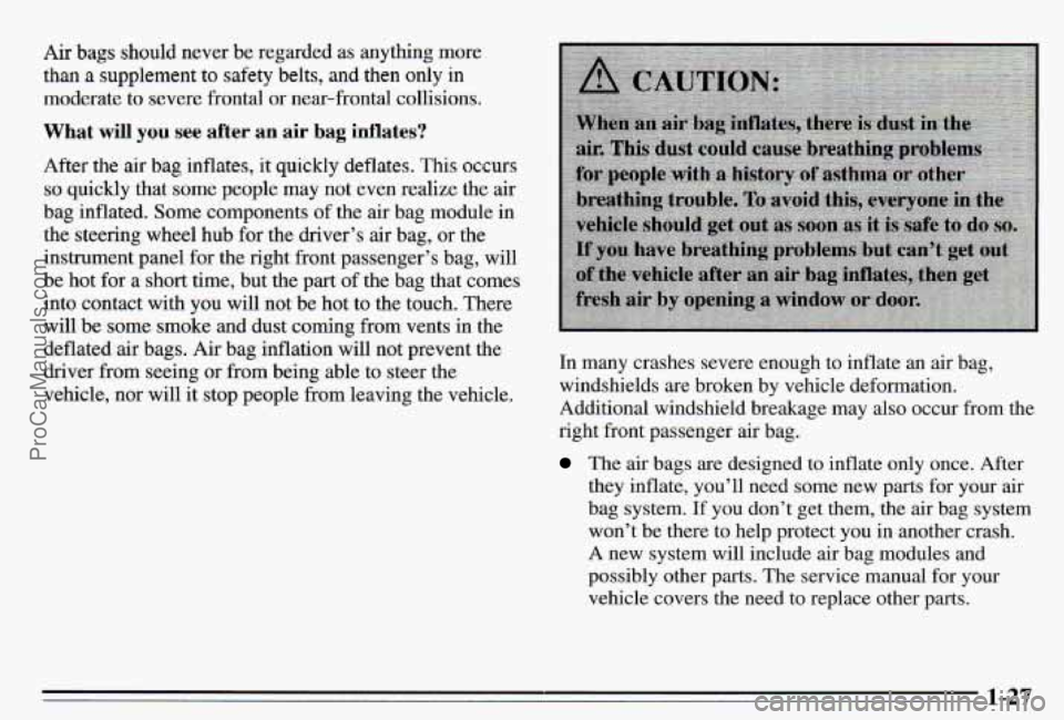 PONTIAC PONTIAC 1995  Owners Manual Air bags should never be regarded  as anyhng  more 
than a supplement to safety belts, and then only in 
moderate  to severe  frontal or near-frontal  collisions. 
What will you see after an air bag i