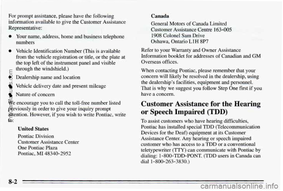 PONTIAC PONTIAC 1995  Owners Manual For prompt  assistance, please  have the following 
information available  to  give  the  Customer  Assistance 
Representative: 
0 Your  name,  address,  home  and business  telephone 
numbers 
0 Vehi