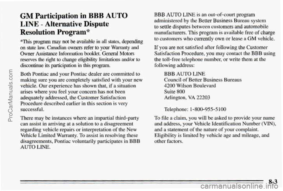 PONTIAC PONTIAC 1995  Owners Manual GM Participation in BBB AUTO 
LINE - Alternative Dispute 
Resolution 
Program* 
*This program.  my not be available in all states, depmhg 
on state law.  Canadian  owners  refer  to your Warranty and 