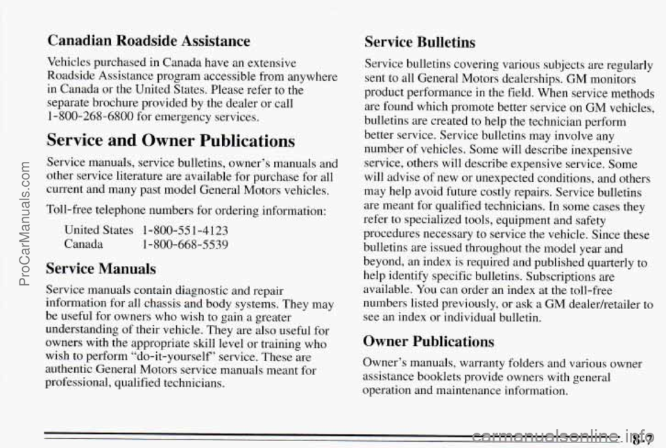 PONTIAC PONTIAC 1995  Owners Manual Canadian  Roadside  Assistance 
Vehicles  purchased  in  Canada  have an extensive 
Roadside  Assistance  program  accessible  from  anywhere 
in  Canada  or the  United  States. Please  refer  to the