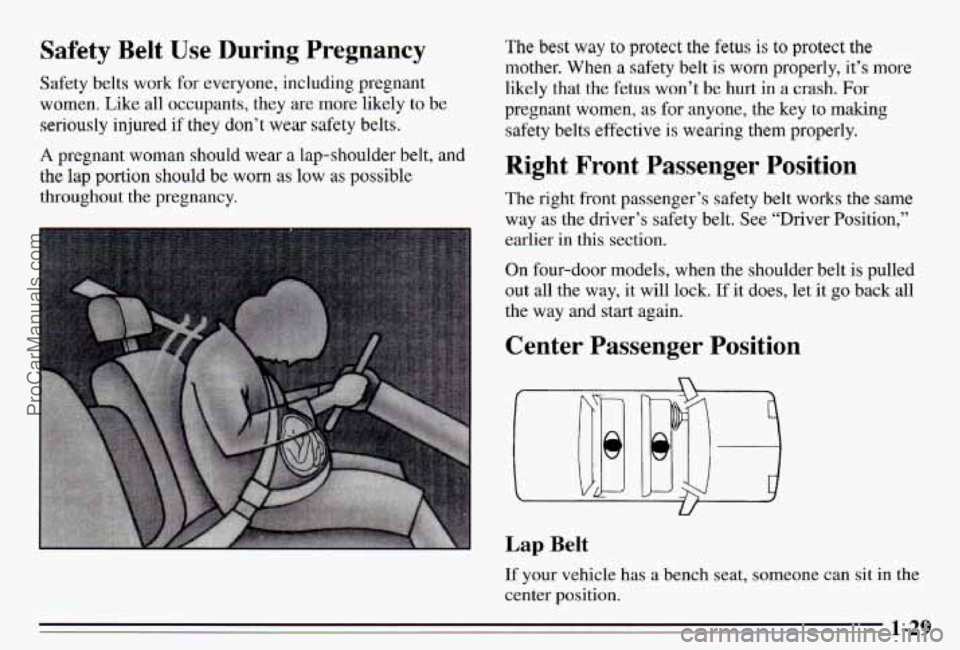 PONTIAC PONTIAC 1995  Owners Manual Safety Belt Use During  Pregnancy 
Safety belts work for everyone, including  pregnant 
women.  Like all occupants,  they are more  likely 
to be 
seriously injured  if they  don’t  wear  safety  be