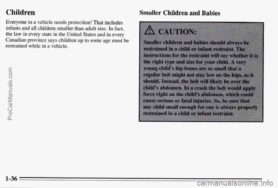 PONTIAC PONTIAC 1995  Owners Manual Children 
Everyone in a vehicle needs protection! That includes 
infants  and 
all children  smaller than adult  size.  In  fact, 
the  law  in every  state 
in the United  States and in every 
Canadi