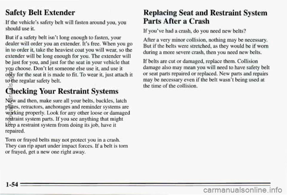 PONTIAC PONTIAC 1995  Owners Manual Safety  Belt  Extender 
. If the vehicle’s safety belt will fasten  around you, you. 
should  use  it. 
But 
if a  safety  belt  isn’t  long enough  to fasten,  your 
dealer  will order  you 
an e