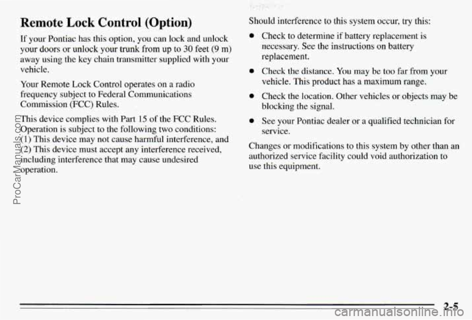 PONTIAC PONTIAC 1995  Owners Manual Remote Lock Control  (Option) 
If your  Pontiac  has  this  option,  you  can  lock  and  unlock 
your doors or unlock your  trunk from up to 30 feet (9 m) 
away  using  the  key  chain  transmitter  