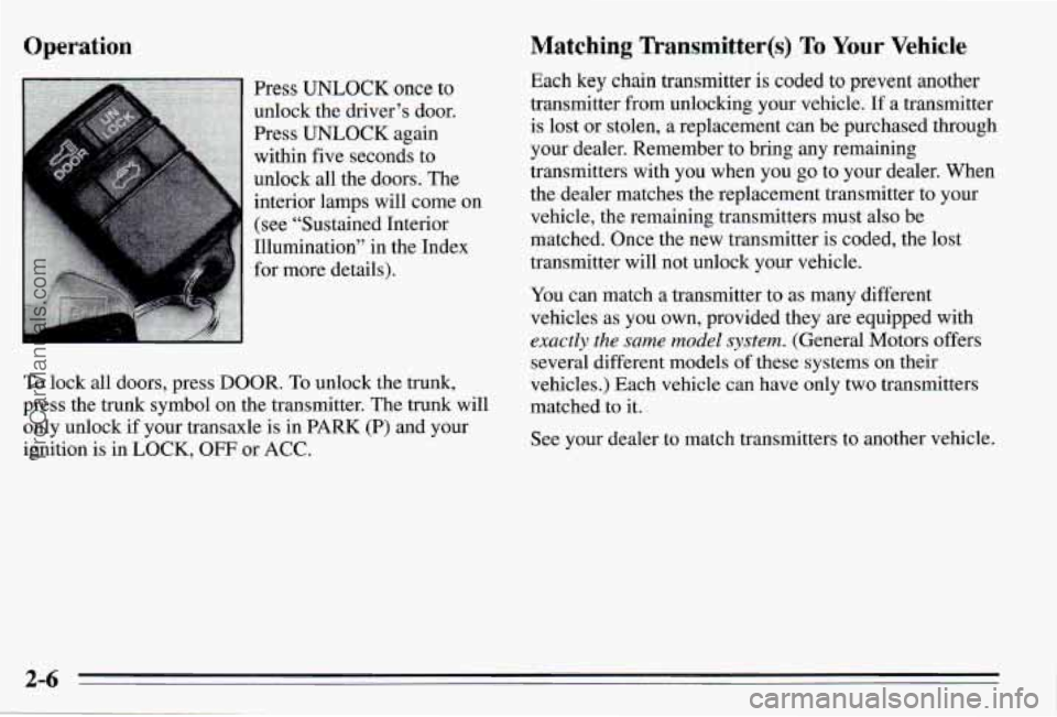 PONTIAC PONTIAC 1995  Owners Manual Operation 
Press UNLOCK once to 
unlock the driver’s door. 
Press 
UNLOCK again 
within 
five seconds  to 
unlock  all the  doors.  The 
interior  lamps  will  come on 
(see ‘‘Sustained  Interio