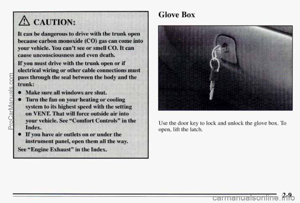 PONTIAC PONTIAC 1995  Owners Manual Glove Box 
Use the door key to lock and unlock  the glove box. To 
open, lift the latch. 
2-9 
ProCarManuals.com 