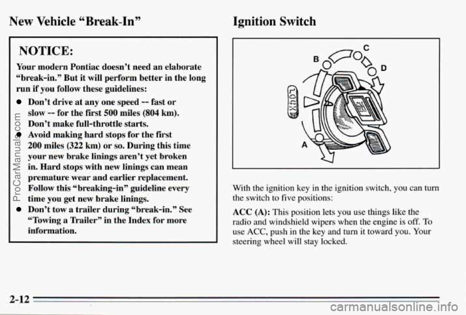 PONTIAC PONTIAC 1995  Owners Manual New  Vehicle “Break-In” 
NOTICE: 
Your modern  Pontiac  doesn’t need an  elaborate 
“break-in.”  But  it will  perform  better  in  the  long 
run  if you  follow  these guidelines: 
Don’t