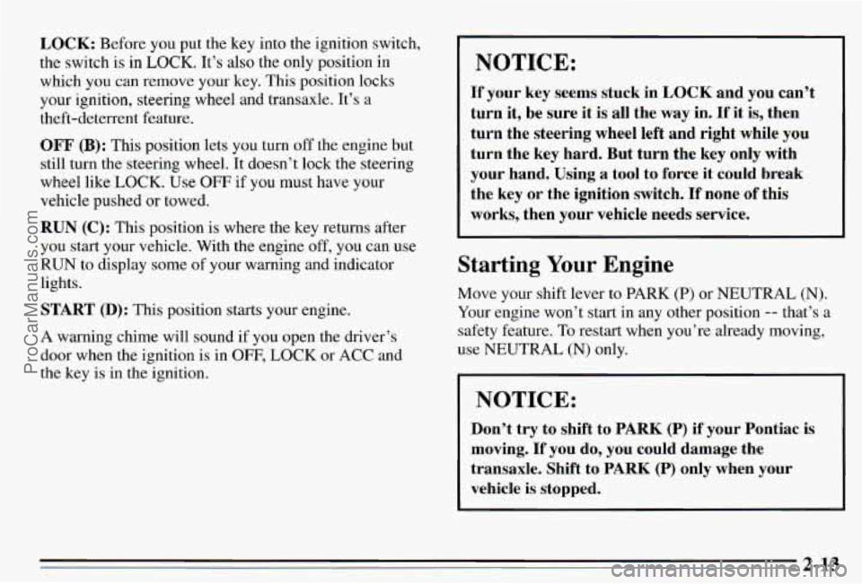 PONTIAC PONTIAC 1995  Owners Manual LOCK: Before  you  put  the  key into the  ignition  switch, 
the  switch  is in 
LOCK. It’s  also  the  only  position  in 
which  you  can  remove 
your key.  This  position  locks 
your  ignition