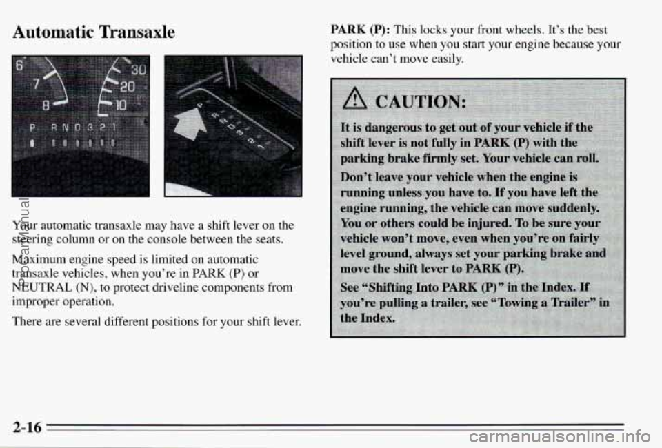 PONTIAC PONTIAC 1995  Owners Manual Automatic  Transaxle 
Your  automatic  transaxle  may have a  shift  lever on  the 
steering  column  or  on  the  console  between  the  seats. 
Maximum  engine  speed  is limited 
on automatic 
tran