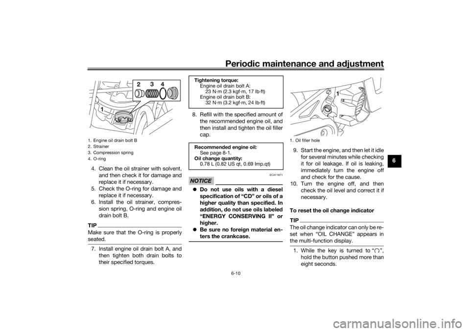 YAMAHA AEROX50 2018 Owners Manual Periodic maintenance and adjustment
6-10
6
4. Clean the oil strainer with solvent,
and then check it for damage and
replace it if necessary.
5. Check the O-ring for damage and
replace it if necessary. YAMAHA AEROX50 2018 Owners Manual Periodic maintenance and adjustment
6-10
6
4. Clean the oil strainer with solvent,
and then check it for damage and
replace it if necessary.
5. Check the O-ring for damage and
replace it if necessary.