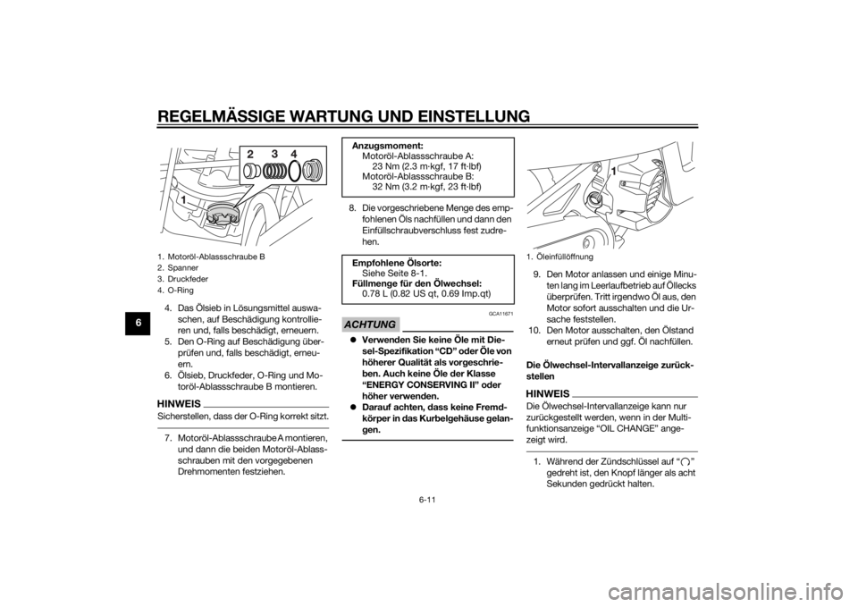 YAMAHA AEROX50 2014 Betriebsanleitungen (in German) REGELMÄSSIGE WARTUNG UND EINSTELLUNG
6-11
6
4. Das Ölsieb in Lösungsmittel auswa-
schen, auf Beschädigung kontrollie-
ren und, falls beschädigt, erneuern.
5. Den O-Ring auf Beschädigung über-
p YAMAHA AEROX50 2014 Betriebsanleitungen (in German) REGELMÄSSIGE WARTUNG UND EINSTELLUNG
6-11
6
4. Das Ölsieb in Lösungsmittel auswa-
schen, auf Beschädigung kontrollie-
ren und, falls beschädigt, erneuern.
5. Den O-Ring auf Beschädigung über-
p