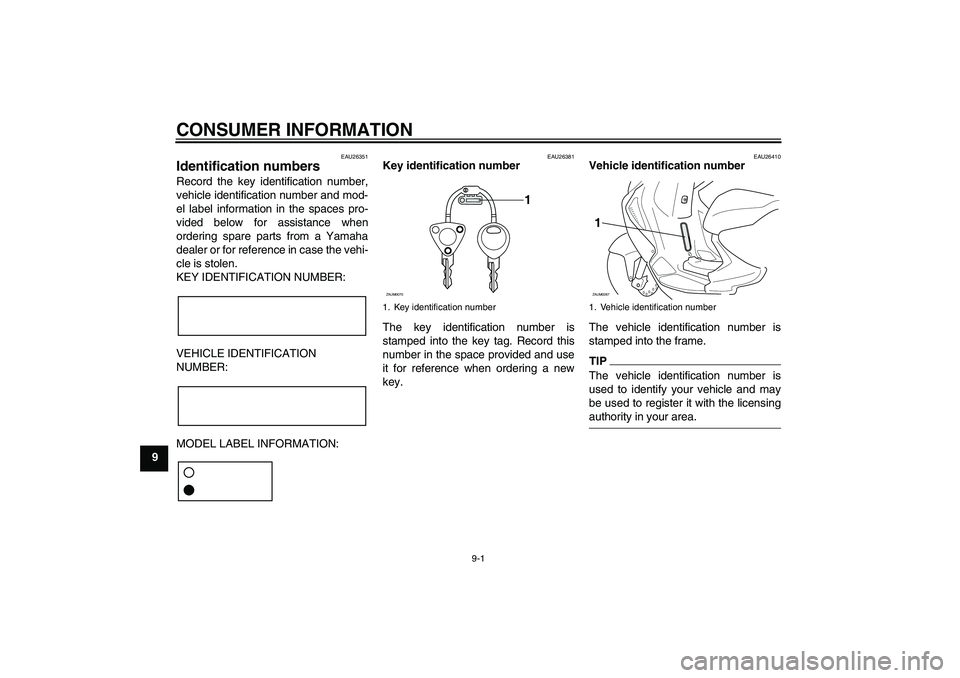 YAMAHA AEROX50 2009  Owners Manual CONSUMER INFORMATION
9-1
9
EAU26351
Identification numbers Record the key identification number,
vehicle identification number and mod-
el label information in the spaces pro-
vided below for assistan