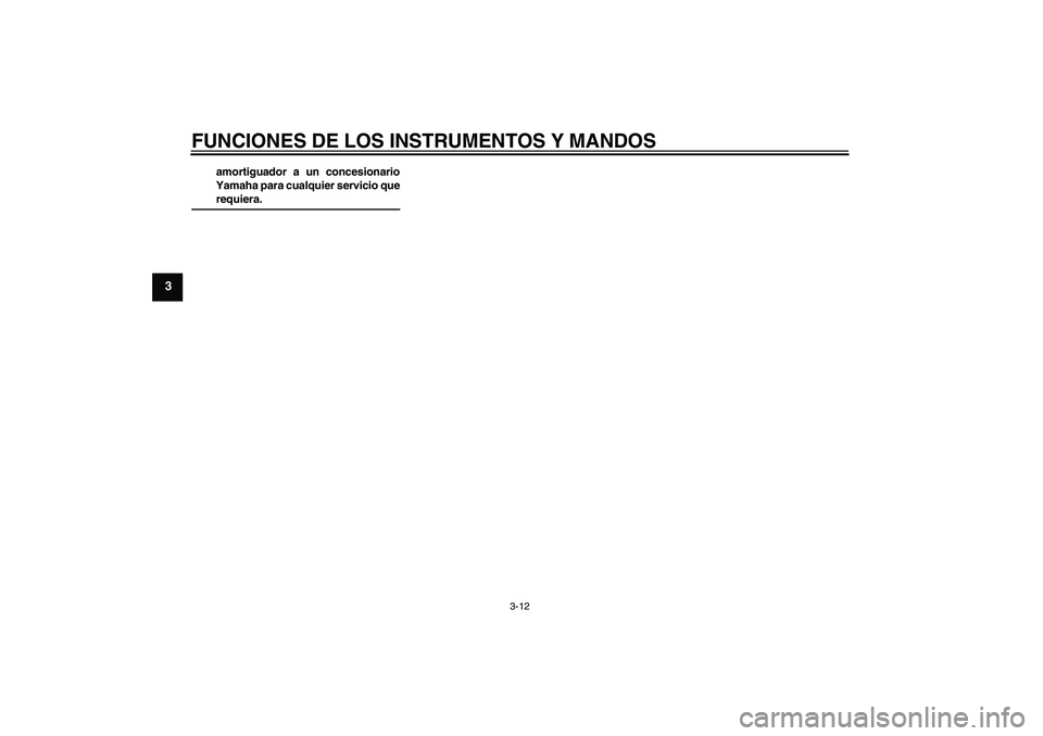 YAMAHA AEROX50 2009  Manuale de Empleo (in Spanish) FUNCIONES DE LOS INSTRUMENTOS Y MANDOS
3-12
3
amortiguador a un concesionario
Yamaha para cualquier servicio querequiera.
U3C6S1S0.book  Page 12  Thursday, August 7, 2008  9:50 AM 