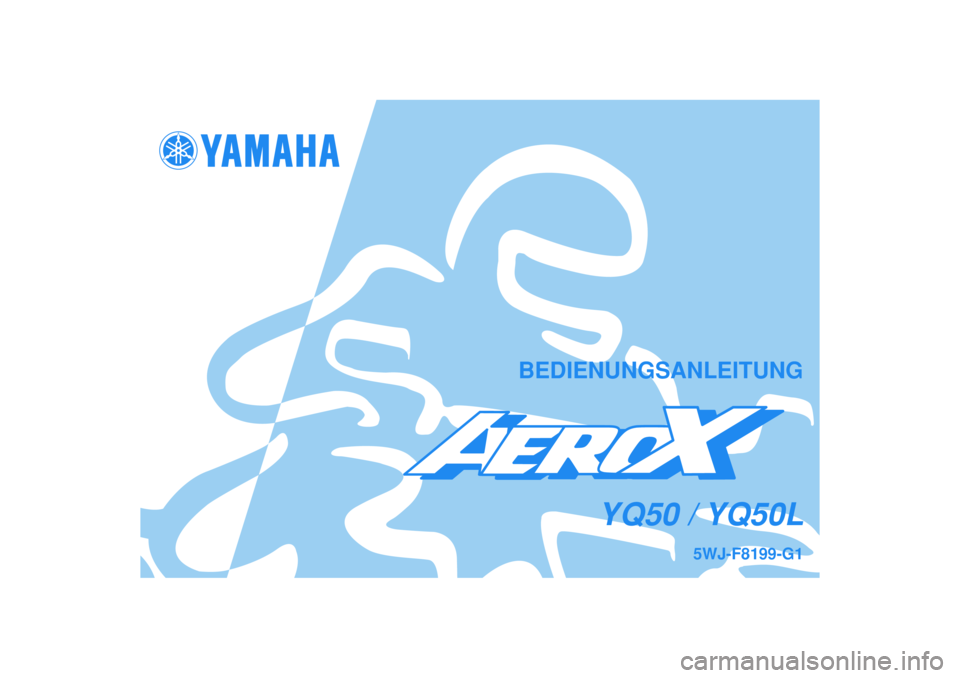 YAMAHA AEROX50 2007  Betriebsanleitungen (in German) BEDIENUNGSANLEITUNG
5WJ-F8199-G1
YQ50 / YQ50L 