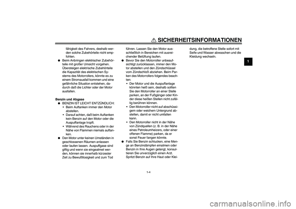 YAMAHA AEROX50 2007 Betriebsanleitungen (in German) SICHERHEITSINFORMATIONEN
1-4
1
fähigkeit des Fahrers, deshalb wer-
den solche Zubehörteile nicht emp-
fohlen.
Beim Anbringen elektrischer Zubehör-
teile mit großer Umsicht vorgehen.
Übersteige YAMAHA AEROX50 2007 Betriebsanleitungen (in German) SICHERHEITSINFORMATIONEN
1-4
1
fähigkeit des Fahrers, deshalb wer-
den solche Zubehörteile nicht emp-
fohlen.
Beim Anbringen elektrischer Zubehör-
teile mit großer Umsicht vorgehen.
Übersteige
