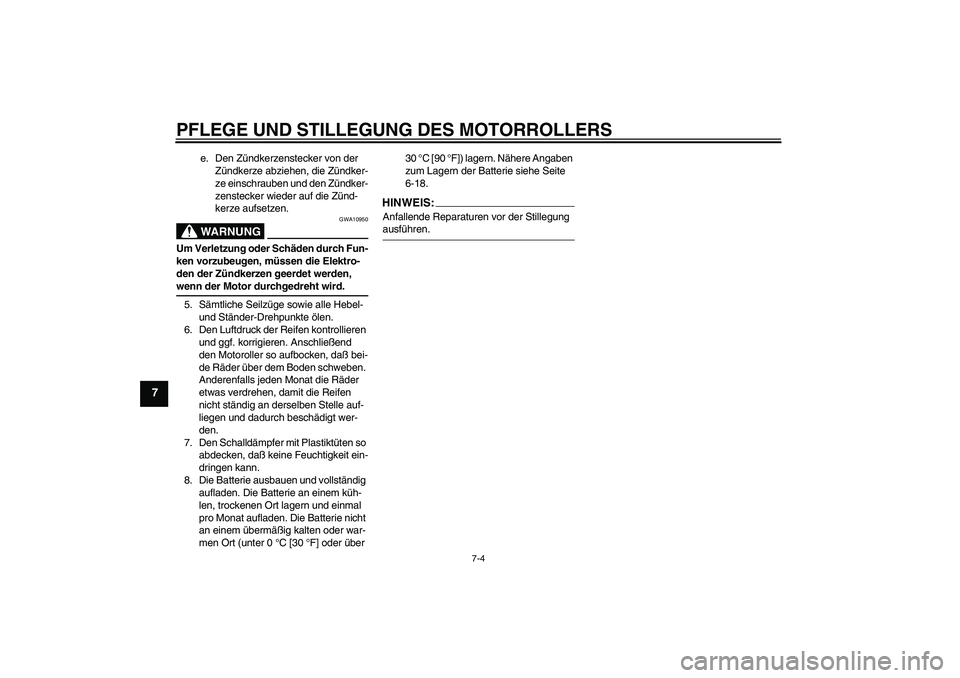 YAMAHA AEROX50 2007 Betriebsanleitungen (in German) PFLEGE UND STILLEGUNG DES MOTORROLLERS
7-4
7
e. Den Zündkerzenstecker von der
Zündkerze abziehen, die Zündker-
ze einschrauben und den Zündker-
zenstecker wieder auf die Zünd-
kerze aufsetzen.WA YAMAHA AEROX50 2007 Betriebsanleitungen (in German) PFLEGE UND STILLEGUNG DES MOTORROLLERS
7-4
7
e. Den Zündkerzenstecker von der
Zündkerze abziehen, die Zündker-
ze einschrauben und den Zündker-
zenstecker wieder auf die Zünd-
kerze aufsetzen.WA