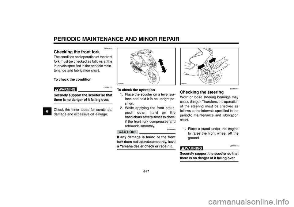 YAMAHA AEROX50 2003 Owners Manual PERIODIC MAINTENANCE AND MINOR REPAIR
6
EAU02939
Checking the front fork
The condition and operation of the front
fork must be checked as follows at the
intervals specified in the periodic main-
tenan YAMAHA AEROX50 2003 Owners Manual PERIODIC MAINTENANCE AND MINOR REPAIR
6
EAU02939
Checking the front fork
The condition and operation of the front
fork must be checked as follows at the
intervals specified in the periodic main-
tenan