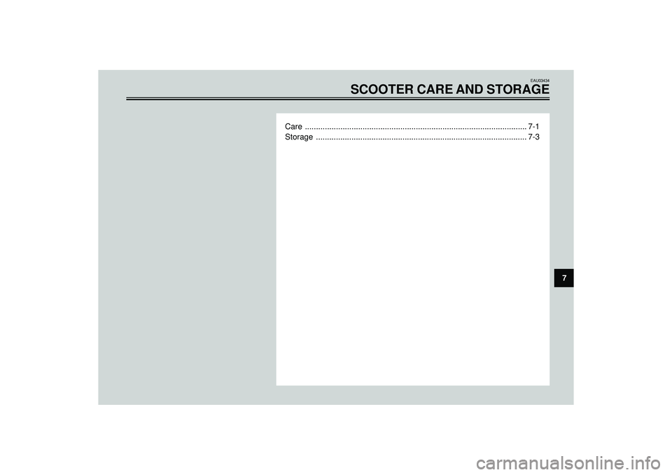 YAMAHA AEROX50 2003  Owners Manual EAU03434
SCOOTER CARE AND STORAGE
Care .................................................................................................... 7-1
Storage ................................................