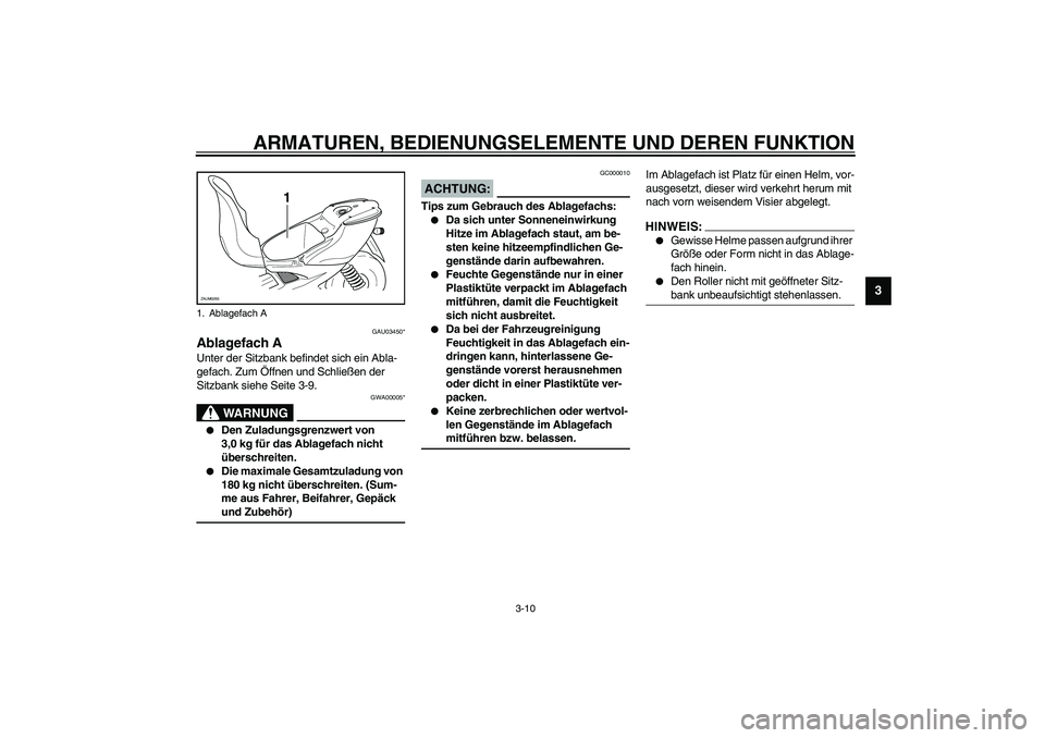 YAMAHA AEROX50 2003 Betriebsanleitungen (in German) ARMATUREN, BEDIENUNGSELEMENTE UND DEREN FUNKTION
3-10
3
GAU03450*
Ablagefach AUnter der Sitzbank befindet sich ein Abla-
gefach. Zum Öffnen und Schließen der
Sitzbank siehe Seite 3-9.
GWA00005*
WAR YAMAHA AEROX50 2003 Betriebsanleitungen (in German) ARMATUREN, BEDIENUNGSELEMENTE UND DEREN FUNKTION
3-10
3
GAU03450*
Ablagefach AUnter der Sitzbank befindet sich ein Abla-
gefach. Zum Öffnen und Schließen der
Sitzbank siehe Seite 3-9.
GWA00005*
WAR
