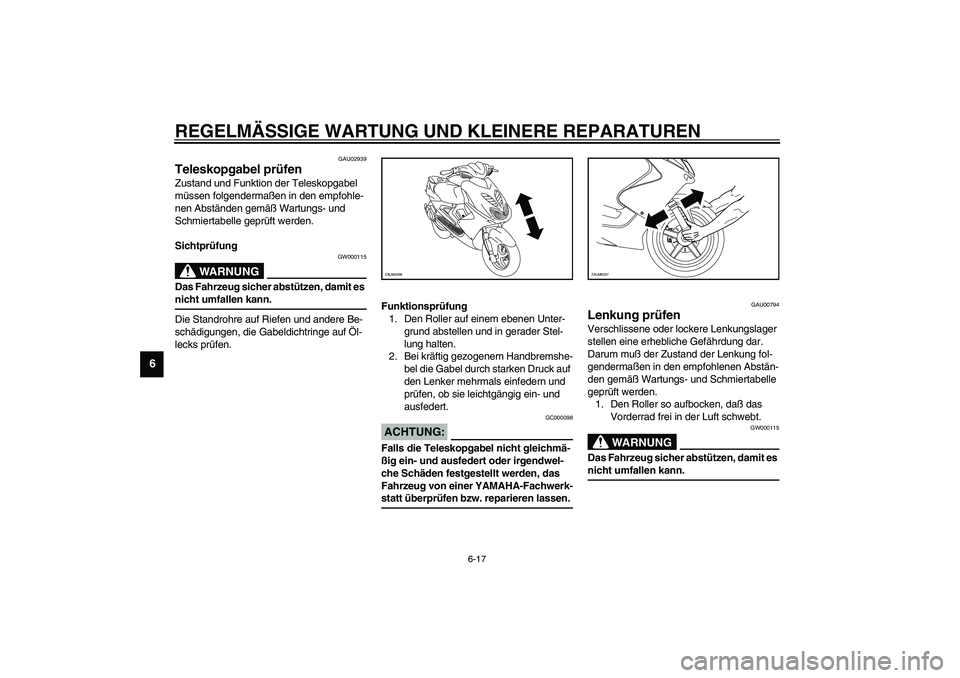 YAMAHA AEROX50 2003 Betriebsanleitungen (in German) REGELMÄSSIGE WARTUNG UND KLEINERE REPARATUREN
6-17
6
GAU02939
Teleskopgabel prüfen Zustand und Funktion der Teleskopgabel
müssen folgendermaßen in den empfohle-
nen Abständen gemäß Wartungs- u YAMAHA AEROX50 2003 Betriebsanleitungen (in German) REGELMÄSSIGE WARTUNG UND KLEINERE REPARATUREN
6-17
6
GAU02939
Teleskopgabel prüfen Zustand und Funktion der Teleskopgabel
müssen folgendermaßen in den empfohle-
nen Abständen gemäß Wartungs- u