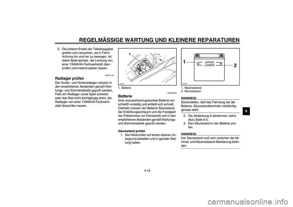 YAMAHA AEROX50 2003 Betriebsanleitungen (in German) REGELMÄSSIGE WARTUNG UND KLEINERE REPARATUREN
6-18
6
2. Die unteren Enden der Teleskopgabel
greifen und versuchen, sie in Fahrt-
richtung hin und her zu bewegen. Ist
dabei Spiel spürbar, die Lenku YAMAHA AEROX50 2003 Betriebsanleitungen (in German) REGELMÄSSIGE WARTUNG UND KLEINERE REPARATUREN
6-18
6
2. Die unteren Enden der Teleskopgabel
greifen und versuchen, sie in Fahrt-
richtung hin und her zu bewegen. Ist
dabei Spiel spürbar, die Lenku