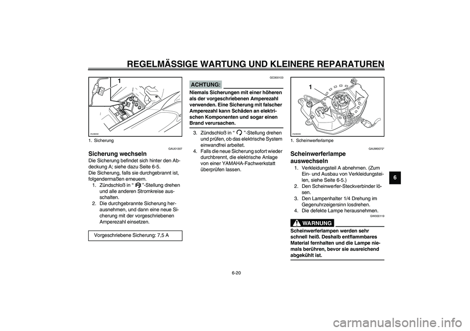 YAMAHA AEROX50 2003 Betriebsanleitungen (in German) REGELMÄSSIGE WARTUNG UND KLEINERE REPARATUREN
6-20
6
GAU01307
Sicherung wechseln Die Sicherung befindet sich hinter den Ab-
deckung A; siehe dazu Seite 6-5.
Die Sicherung, falls sie durchgebrannt ist YAMAHA AEROX50 2003 Betriebsanleitungen (in German) REGELMÄSSIGE WARTUNG UND KLEINERE REPARATUREN
6-20
6
GAU01307
Sicherung wechseln Die Sicherung befindet sich hinter den Ab-
deckung A; siehe dazu Seite 6-5.
Die Sicherung, falls sie durchgebrannt ist