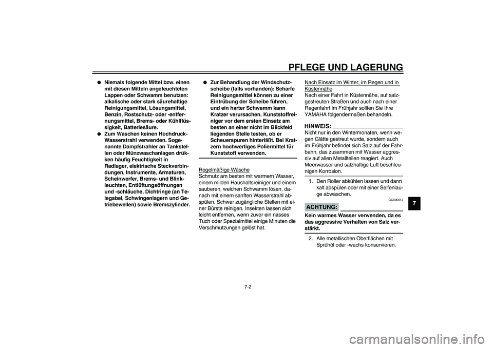 YAMAHA AEROX50 2003 Betriebsanleitungen (in German) PFLEGE UND LAGERUNG
7-2
7
Niemals folgende Mittel bzw. einen
mit diesen Mitteln angefeuchteten
Lappen oder Schwamm benutzen:
alkalische oder stark säurehaltige
Reinigungsmittel, Lösungsmittel, YAMAHA AEROX50 2003 Betriebsanleitungen (in German) PFLEGE UND LAGERUNG
7-2
7
Niemals folgende Mittel bzw. einen
mit diesen Mitteln angefeuchteten
Lappen oder Schwamm benutzen:
alkalische oder stark säurehaltige
Reinigungsmittel, Lösungsmittel,