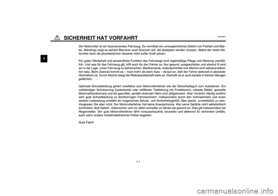 YAMAHA AEROX50 2003 Betriebsanleitungen (in German) 1
2
3
4
5
6
7
8
9
1-1
1-SICHERHEIT HAT VORFAHRT
GAU00021
Der Motorroller ist ein faszinierendes Fahrzeug. Es vermittelt ein unvergleichliches Gefühl von Freiheit und Stär-
ke. Allerdings zeigt es s YAMAHA AEROX50 2003 Betriebsanleitungen (in German) 1
2
3
4
5
6
7
8
9
1-1
1-SICHERHEIT HAT VORFAHRT
GAU00021
Der Motorroller ist ein faszinierendes Fahrzeug. Es vermittelt ein unvergleichliches Gefühl von Freiheit und Stär-
ke. Allerdings zeigt es s