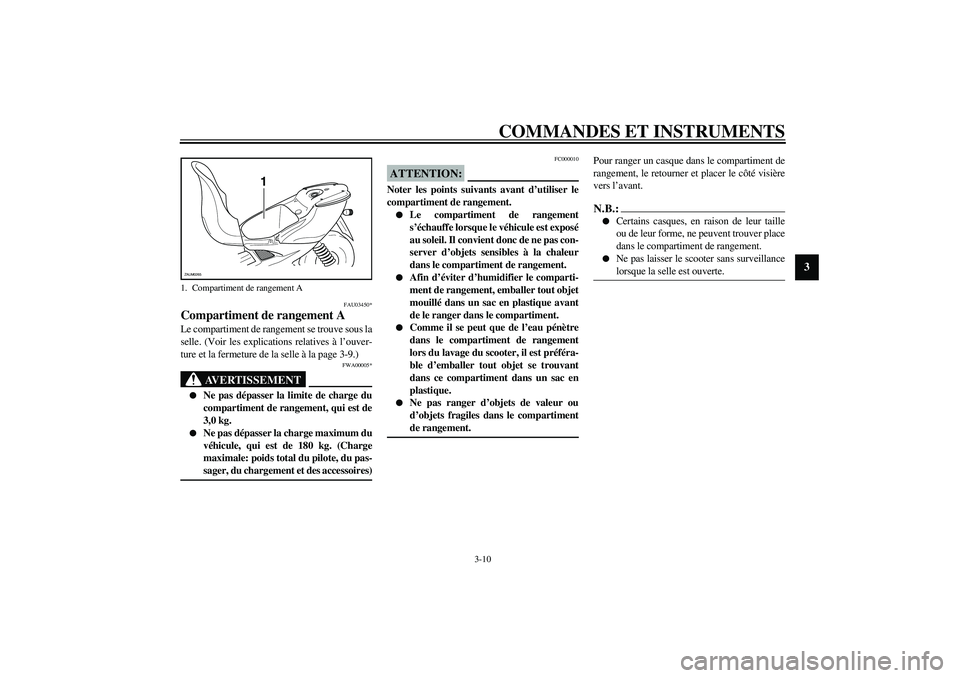 YAMAHA AEROX50 2004 Manuale duso (in Italian) COMMANDES ET INSTRUMENTS
3-10
3
FAU03450*
Compartiment de rangement ALe compartiment de rangement se trouve sous la
selle. (Voir les explications relatives à l’ouver-
ture et la fermeture de la sel YAMAHA AEROX50 2004 Manuale duso (in Italian) COMMANDES ET INSTRUMENTS
3-10
3
FAU03450*
Compartiment de rangement ALe compartiment de rangement se trouve sous la
selle. (Voir les explications relatives à l’ouver-
ture et la fermeture de la sel