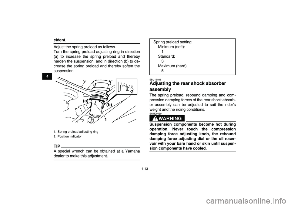 YAMAHA BANSHEE 350 2011 Owners Manual
4-13
1
2
34
5
6
7
8
9
10
11
cident.
Adjust the spring preload as follows.
Turn the spring preload adjusting ring in direction
(a) to increase the spring preload and thereby
harden the suspension YAMAHA BANSHEE 350 2011 Owners Manual
4-13
1
2
34
5
6
7
8
9
10
11
cident.
Adjust the spring preload as follows.
Turn the spring preload adjusting ring in direction
(a) to increase the spring preload and thereby
harden the suspension