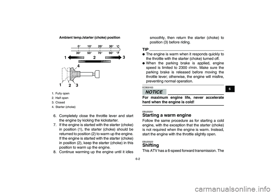YAMAHA BANSHEE 350 2011 Owners Manual
6-2
1
2
3
4
56
7
8
9
10
11
Ambient temp./starter (choke) position
6. Completely close the throttle lever and start
the engine by kicking the kickstarter.
7. If the engine is started with the star YAMAHA BANSHEE 350 2011 Owners Manual
6-2
1
2
3
4
56
7
8
9
10
11
Ambient temp./starter (choke) position
6. Completely close the throttle lever and start
the engine by kicking the kickstarter.
7. If the engine is started with the star