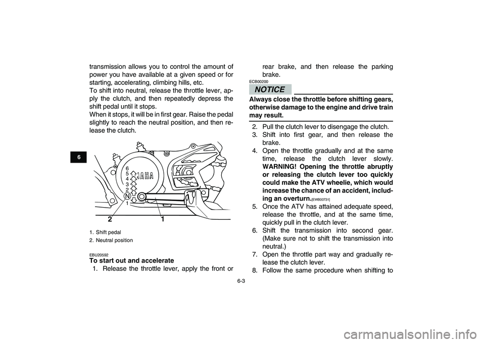 YAMAHA BANSHEE 350 2011 Owners Manual
6-3
1
2
3
4
56
7
8
9
10
11
transmission allows you to control the amount of
power you have available at a given speed or for
starting, accelerating, climbing hills, etc.
To shift into neutral, re YAMAHA BANSHEE 350 2011 Owners Manual
6-3
1
2
3
4
56
7
8
9
10
11
transmission allows you to control the amount of
power you have available at a given speed or for
starting, accelerating, climbing hills, etc.
To shift into neutral, re