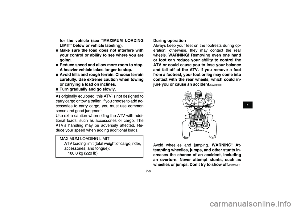 YAMAHA BANSHEE 350 2011 Owners Manual
7-6
1
2
3
4
5
67
8
9
10
11
for the vehicle (see “MAXIMUM LOADING
LIMIT” below or vehicle labeling).
Make sure the load does not interfere with
your control or ability to see where you are YAMAHA BANSHEE 350 2011 Owners Manual
7-6
1
2
3
4
5
67
8
9
10
11
for the vehicle (see “MAXIMUM LOADING
LIMIT” below or vehicle labeling).
Make sure the load does not interfere with
your control or ability to see where you are