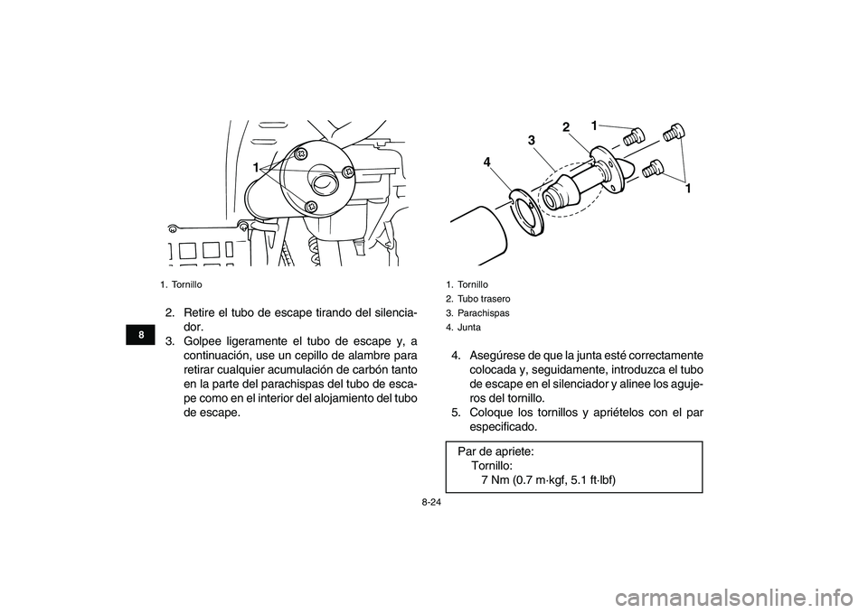 YAMAHA BANSHEE 350 2011  Manuale de Empleo (in Spanish)  
8-24 
1
2
3
4
5
6
78
9
10
11
 
2. Retire el tubo de escape tirando del silencia-
dor.
3. Golpee ligeramente el tubo de escape y, a
continuación, use un cepillo de alambre para
retirar cualquier acu
