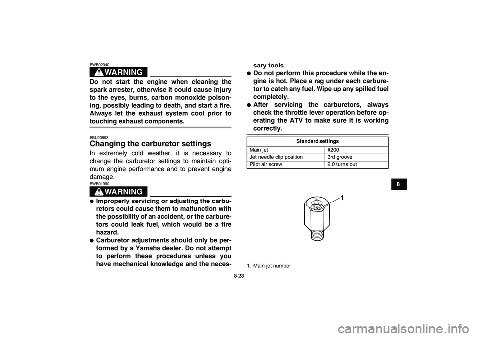 YAMAHA BANSHEE 350 2010 Owners Manual
8-23
1
2
3
4
5
6
78
9
10
11
WARNING
EWB02340
Do not start the engine when cleaning the
spark arrester, otherwise it could cause injury
to the eyes, burns, carbon monoxide poison-
ing, possibly YAMAHA BANSHEE 350 2010 Owners Manual
8-23
1
2
3
4
5
6
78
9
10
11
WARNING
EWB02340
Do not start the engine when cleaning the
spark arrester, otherwise it could cause injury
to the eyes, burns, carbon monoxide poison-
ing, possibly