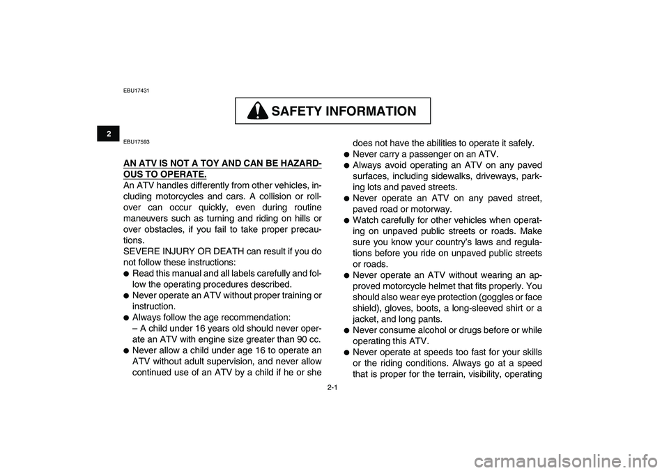 YAMAHA BANSHEE 350 2010  Owners Manual  
2-1 
12
3
4
5
6
7
8
9
10
11
 
EBU17431
SAFETY INFORMATION
 
SAFETY INFORMATION  
EBU17593 
AN ATV IS NOT A TOY AND CAN BE HAZARD-
OUS TO OPERATE.
 
An ATV handles differently from other vehicles, in