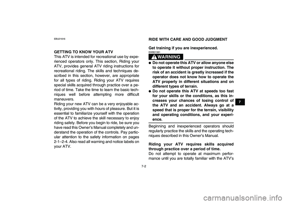 YAMAHA BANSHEE 350 2010 Owners Manual
7-2
1
2
3
4
5
67
8
9
10
11
EBU21616
GETTING TO KNOW YOUR ATV
This ATV is intended for recreational use by expe-
rienced operators only. This section, Riding your
ATV, provides general ATV ridin YAMAHA BANSHEE 350 2010 Owners Manual
7-2
1
2
3
4
5
67
8
9
10
11
EBU21616
GETTING TO KNOW YOUR ATV
This ATV is intended for recreational use by expe-
rienced operators only. This section, Riding your
ATV, provides general ATV ridin