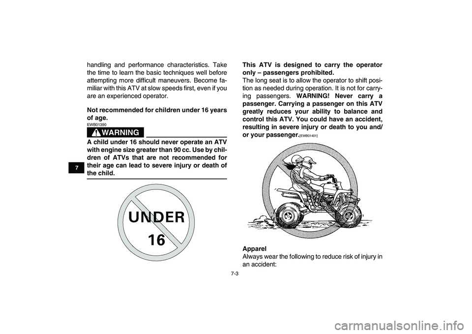 YAMAHA BANSHEE 350 2010 Owners Manual
7-3
1
2
3
4
5
67
8
9
10
11
handling and performance characteristics. Take
the time to learn the basic techniques well before
attempting more difficult maneuvers. Become fa-
miliar with this ATV a YAMAHA BANSHEE 350 2010 Owners Manual
7-3
1
2
3
4
5
67
8
9
10
11
handling and performance characteristics. Take
the time to learn the basic techniques well before
attempting more difficult maneuvers. Become fa-
miliar with this ATV a