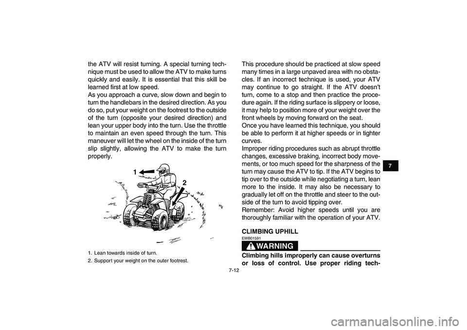 YAMAHA BANSHEE 350 2010 Owners Manual
7-12
1
2
3
4
5
67
8
9
10
11
the ATV will resist turning. A special turning tech-
nique must be used to allow the ATV to make turns
quickly and easily. It is essential that this skill be
learned f YAMAHA BANSHEE 350 2010 Owners Manual
7-12
1
2
3
4
5
67
8
9
10
11
the ATV will resist turning. A special turning tech-
nique must be used to allow the ATV to make turns
quickly and easily. It is essential that this skill be
learned f