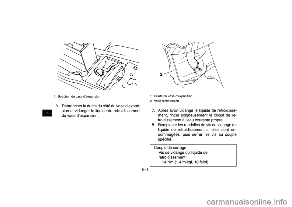YAMAHA BANSHEE 350 2010  Notices Demploi (in French)  
8-18 
1
2
3
4
5
6
78
9
10
11
 
6. Débrancher la durite du côté du vase d’expan-
sion et vidanger le liquide de refroidissement
du vase d’expansion.7. Après avoir vidangé le liquide de refro