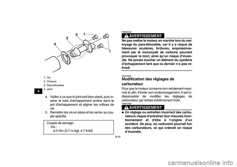 YAMAHA BANSHEE 350 2010  Notices Demploi (in French)  
8-24 
1
2
3
4
5
6
78
9
10
11
 
4. Veiller à ce que le joint soit bien placé, puis in-
sérer le tube d’échappement arrière dans le
pot d’échappement et aligner les orifices de
vis.
5. Remet
