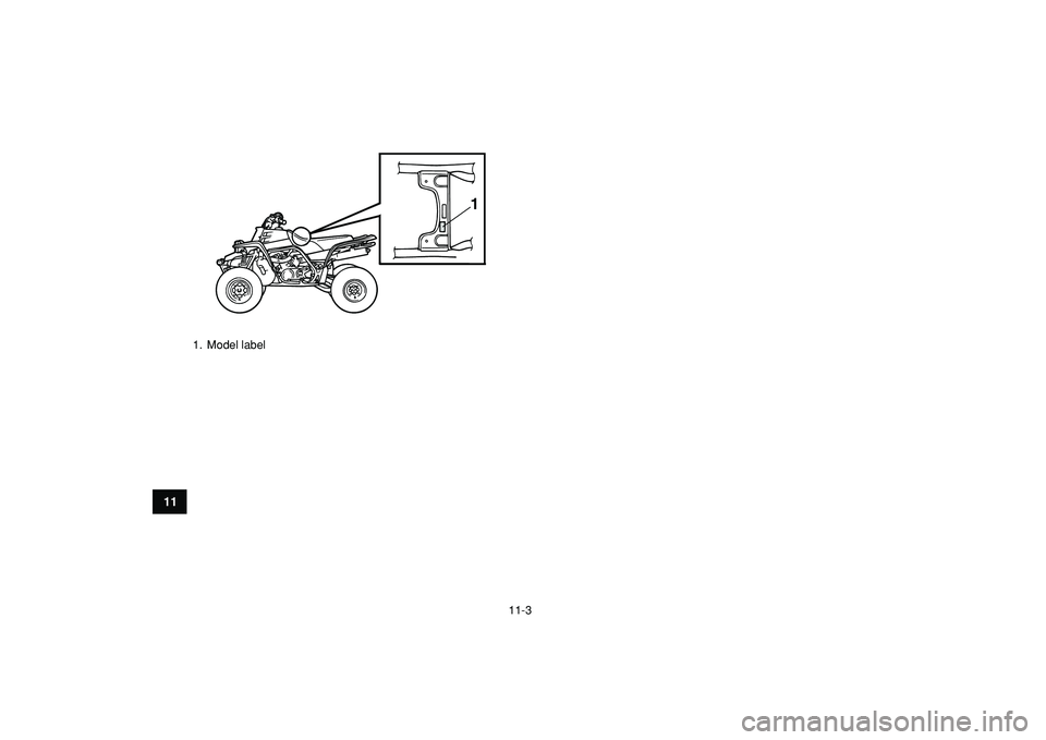 YAMAHA BANSHEE 350 2009  Owners Manual  
11-3 
1
2
3
4
5
6
7
8
9
1011
 
1. Model label
1 
