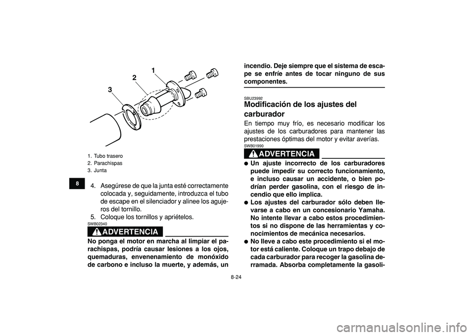 YAMAHA BANSHEE 350 2009 Manuale de Empleo (in Spanish)
8-24
1
2
3
4
5
6
78
9
10
11
4. Asegúrese de que la junta esté correctamente
colocada y, seguidamente, introduzca el tubo
de escape en el silenciador y alinee los aguje-
ros del tornillo.
5. Col YAMAHA BANSHEE 350 2009 Manuale de Empleo (in Spanish)
8-24
1
2
3
4
5
6
78
9
10
11
4. Asegúrese de que la junta esté correctamente
colocada y, seguidamente, introduzca el tubo
de escape en el silenciador y alinee los aguje-
ros del tornillo.
5. Col