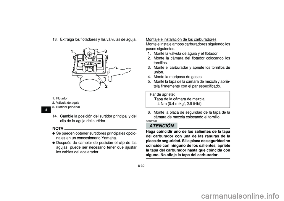 YAMAHA BANSHEE 350 2009 Manuale de Empleo (in Spanish)
8-30
1
2
3
4
5
6
78
9
10
11
13. Extraiga los flotadores y las válvulas de aguja.
14. Cambie la posición del surtidor principal y del
clip de la aguja del surtidor.
NOTA
Se pueden obtener s YAMAHA BANSHEE 350 2009 Manuale de Empleo (in Spanish)
8-30
1
2
3
4
5
6
78
9
10
11
13. Extraiga los flotadores y las válvulas de aguja.
14. Cambie la posición del surtidor principal y del
clip de la aguja del surtidor.
NOTA
Se pueden obtener s