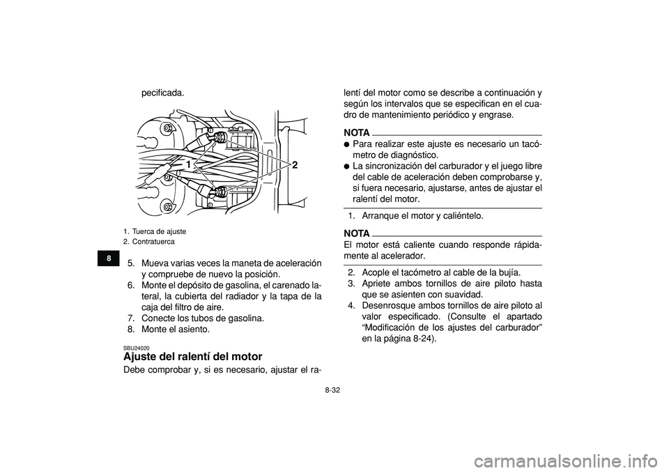 YAMAHA BANSHEE 350 2009 Manuale de Empleo (in Spanish)
8-32
1
2
3
4
5
6
78
9
10
11
pecificada.
5. Mueva varias veces la maneta de aceleración
y compruebe de nuevo la posición.
6. Monte el depósito de gasolina, el carenado la-
teral, la cubierta de YAMAHA BANSHEE 350 2009 Manuale de Empleo (in Spanish)
8-32
1
2
3
4
5
6
78
9
10
11
pecificada.
5. Mueva varias veces la maneta de aceleración
y compruebe de nuevo la posición.
6. Monte el depósito de gasolina, el carenado la-
teral, la cubierta de