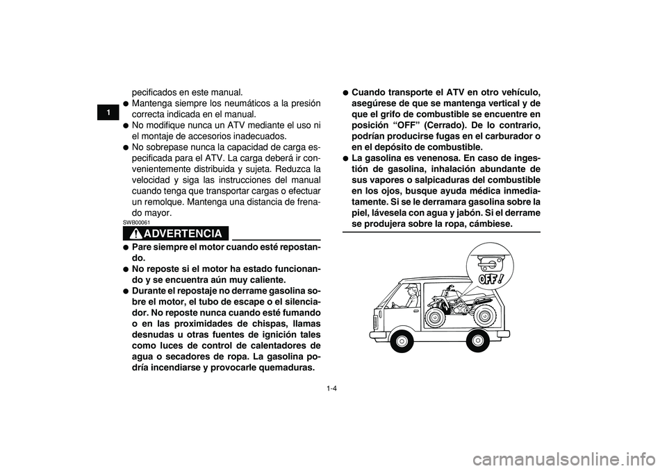 YAMAHA BANSHEE 350 2009 Manuale de Empleo (in Spanish)
1-4
1
2
3
4
5
6
7
8
9
10
11
pecificados en este manual.
Mantenga siempre los neumáticos a la presión
correcta indicada en el manual.
No modifique nunca un ATV mediante el uso ni
el mont YAMAHA BANSHEE 350 2009 Manuale de Empleo (in Spanish)
1-4
1
2
3
4
5
6
7
8
9
10
11
pecificados en este manual.
Mantenga siempre los neumáticos a la presión
correcta indicada en el manual.
No modifique nunca un ATV mediante el uso ni
el mont