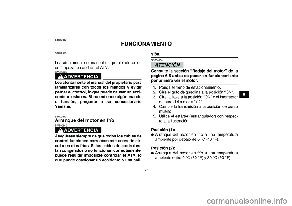 YAMAHA BANSHEE 350 2009 Manuale de Empleo (in Spanish)
6-1
1
2
3
4
56
7
8
9
10
11
SBU19880
FUNCIONAMIENTO
SBU19900
Lea atentamente el manual del propietario antes
de empezar a conducir el ATV.
ADVERTENCIA
SWB00630
Lea atentamente el manual del YAMAHA BANSHEE 350 2009 Manuale de Empleo (in Spanish)
6-1
1
2
3
4
56
7
8
9
10
11
SBU19880
FUNCIONAMIENTO
SBU19900
Lea atentamente el manual del propietario antes
de empezar a conducir el ATV.
ADVERTENCIA
SWB00630
Lea atentamente el manual del