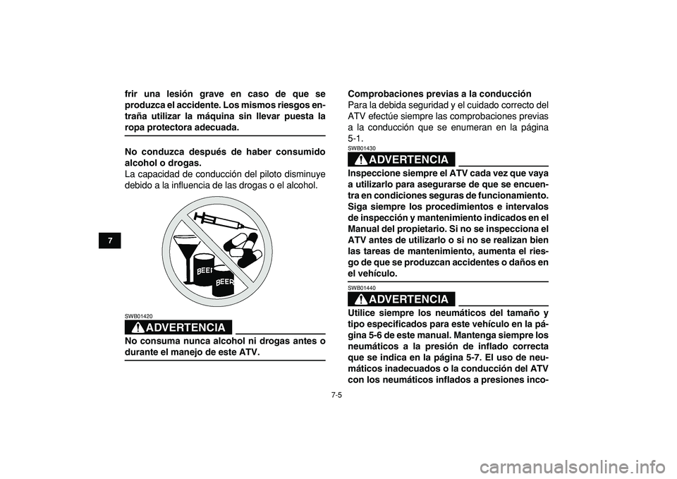 YAMAHA BANSHEE 350 2009 Manuale de Empleo (in Spanish)
7-5
1
2
3
4
5
67
8
9
10
11
frir una lesión grave en caso de que se
produzca el accidente. Los mismos riesgos en-
traña utilizar la máquina sin llevar puesta la
ropa protectora adecuada.
No co YAMAHA BANSHEE 350 2009 Manuale de Empleo (in Spanish)
7-5
1
2
3
4
5
67
8
9
10
11
frir una lesión grave en caso de que se
produzca el accidente. Los mismos riesgos en-
traña utilizar la máquina sin llevar puesta la
ropa protectora adecuada.
No co