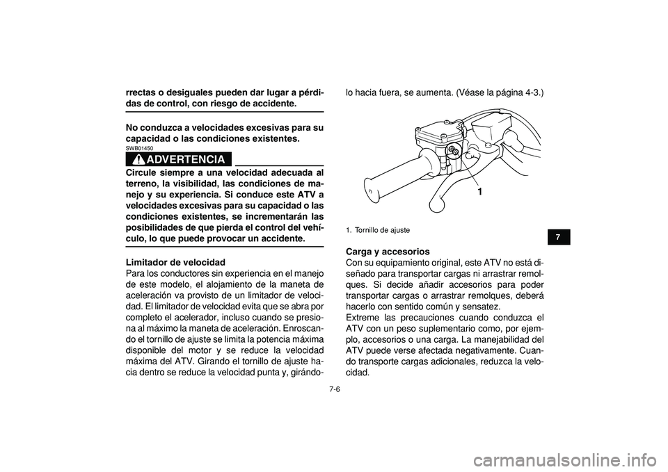 YAMAHA BANSHEE 350 2009 Manuale de Empleo (in Spanish)
7-6
1
2
3
4
5
67
8
9
10
11
rrectas o desiguales pueden dar lugar a pérdi-
das de control, con riesgo de accidente.
No conduzca a velocidades excesivas para su
capacidad o las condiciones existe YAMAHA BANSHEE 350 2009 Manuale de Empleo (in Spanish)
7-6
1
2
3
4
5
67
8
9
10
11
rrectas o desiguales pueden dar lugar a pérdi-
das de control, con riesgo de accidente.
No conduzca a velocidades excesivas para su
capacidad o las condiciones existe
