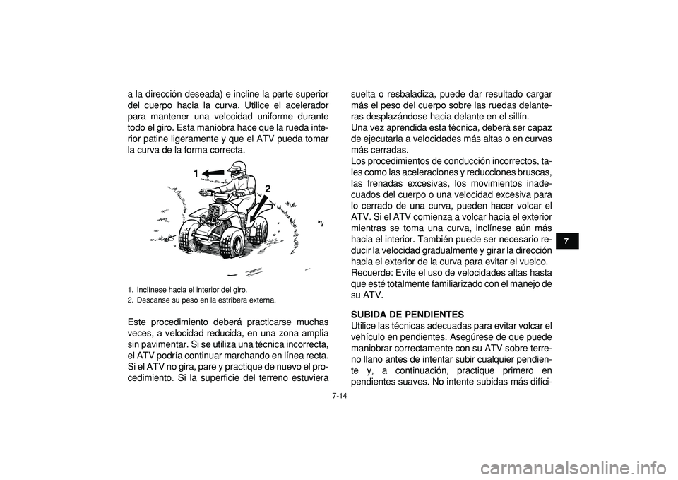 YAMAHA BANSHEE 350 2009 Manuale de Empleo (in Spanish)
7-14
1
2
3
4
5
67
8
9
10
11
a la dirección deseada) e incline la parte superior
del cuerpo hacia la curva. Utilice el acelerador
para mantener una velocidad uniforme durante
todo el giro. Esta m YAMAHA BANSHEE 350 2009 Manuale de Empleo (in Spanish)
7-14
1
2
3
4
5
67
8
9
10
11
a la dirección deseada) e incline la parte superior
del cuerpo hacia la curva. Utilice el acelerador
para mantener una velocidad uniforme durante
todo el giro. Esta m